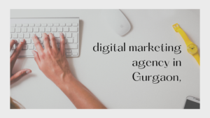 digital marketing agency in Gurgaon,